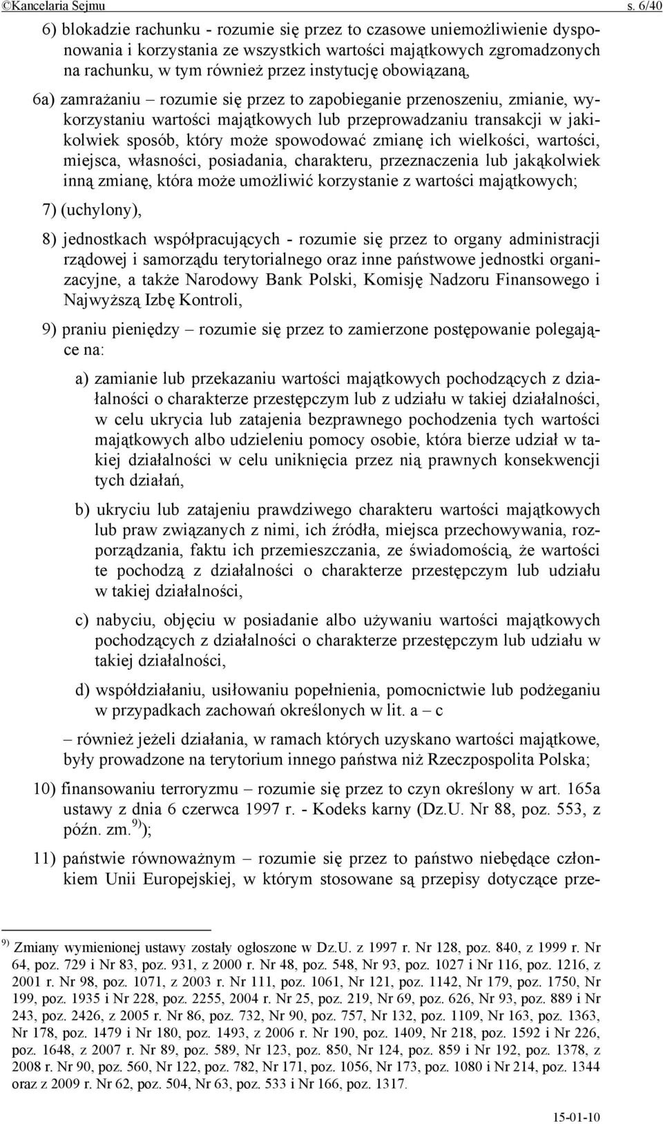 obowiązaną, 6a) zamrażaniu rozumie się przez to zapobieganie przenoszeniu, zmianie, wykorzystaniu wartości majątkowych lub przeprowadzaniu transakcji w jakikolwiek sposób, który może spowodować