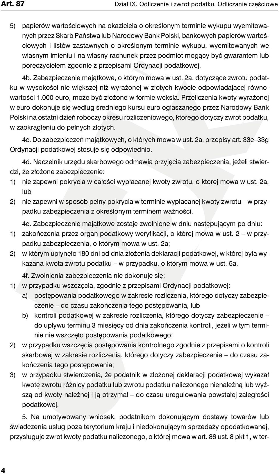 Zabezpieczenie majątkowe, o którym mowa w ust. 2a, dotyczące zwrotu podatku w wysokości nie większej niż wyrażonej w złotych kwocie odpowiadającej równowartości 1.