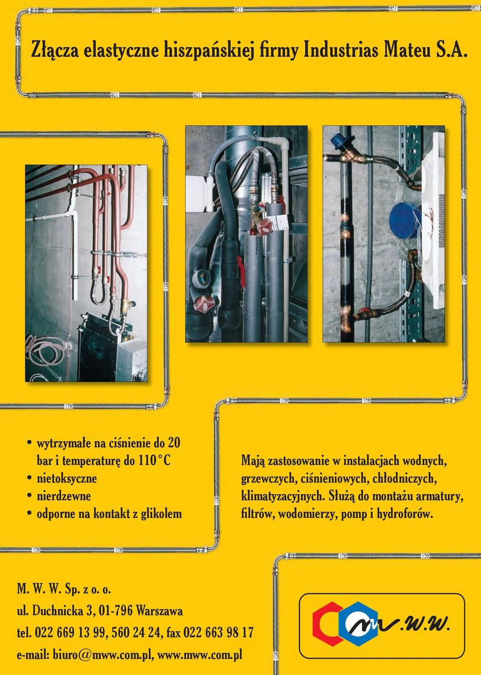 zastosowanie w instalacjach wodnych, grzewczych, ciśnieniowych, chłodniczych, klimatyzacyjnych.