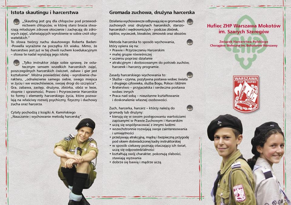 Mimo, że harcerstwo jest już w tej chwili ruchem koedukacyjnym słowa te nadal wyrażają jego istotę.
