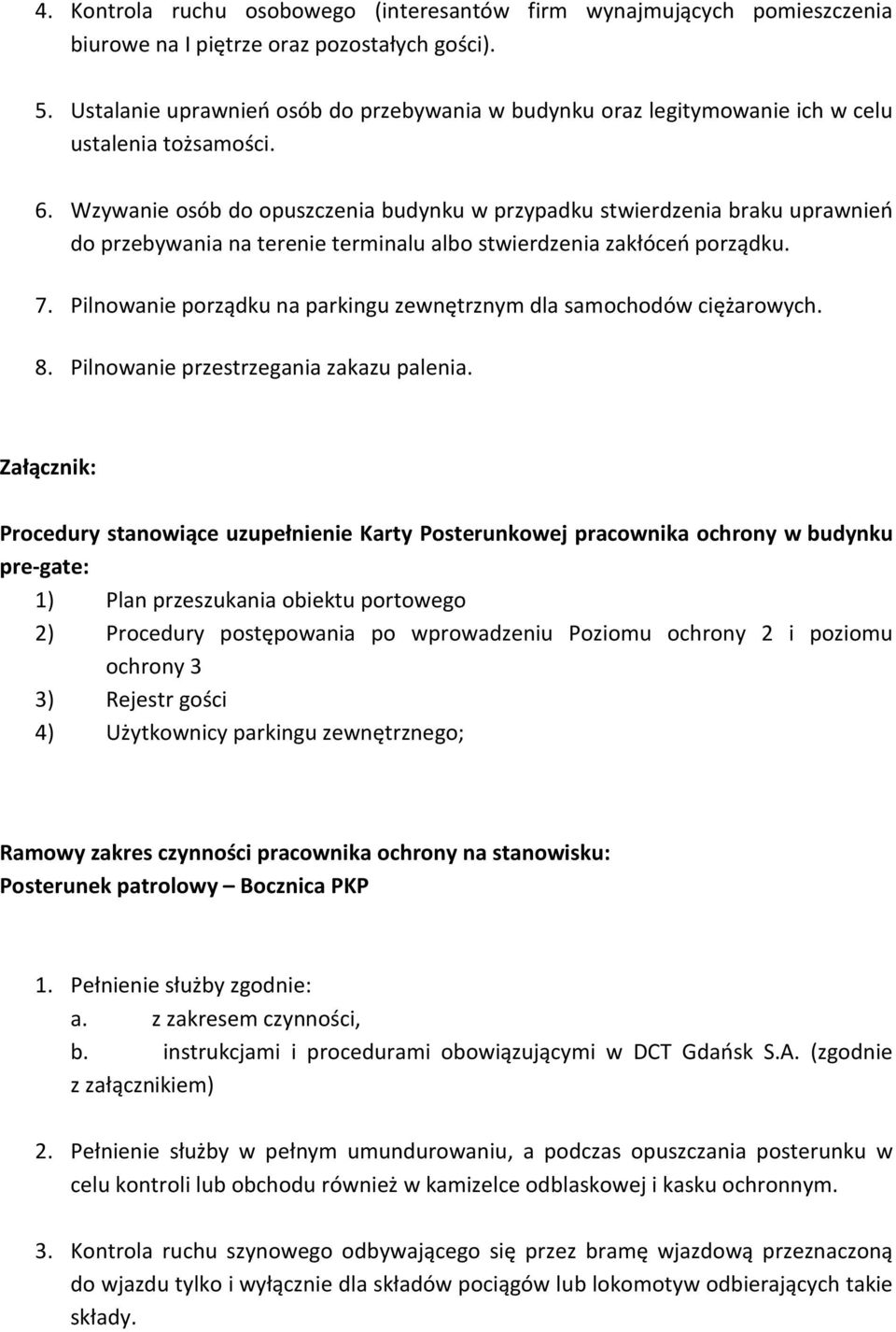 Wzywanie osób do opuszczenia budynku w przypadku stwierdzenia braku uprawnień do przebywania na terenie terminalu albo stwierdzenia zakłóceń porządku. 7.