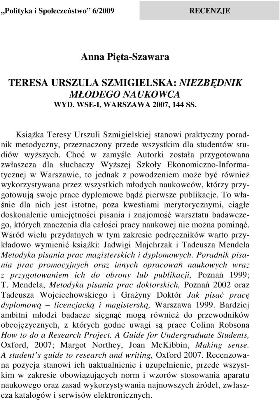 Choć w zamyśle Autorki została przygotowana zwłaszcza dla słuchaczy Wyższej Szkoły Ekonomiczno-Informatycznej w Warszawie, to jednak z powodzeniem może być również wykorzystywana przez wszystkich