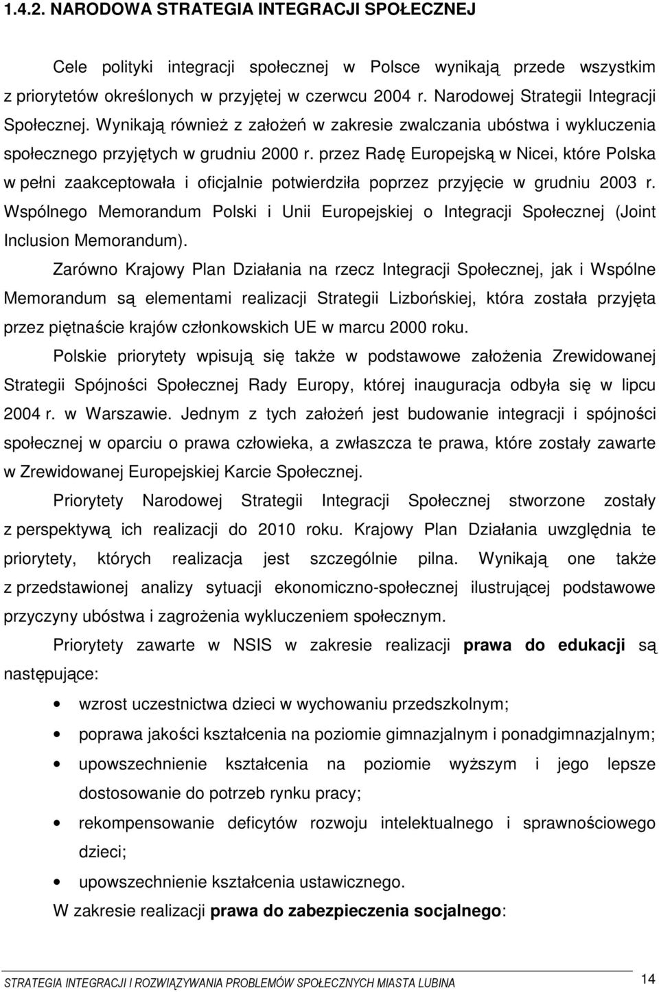 przez Radę Europejską w Nicei, które Polska w pełni zaakceptowała i oficjalnie potwierdziła poprzez przyjęcie w grudniu 2003 r.