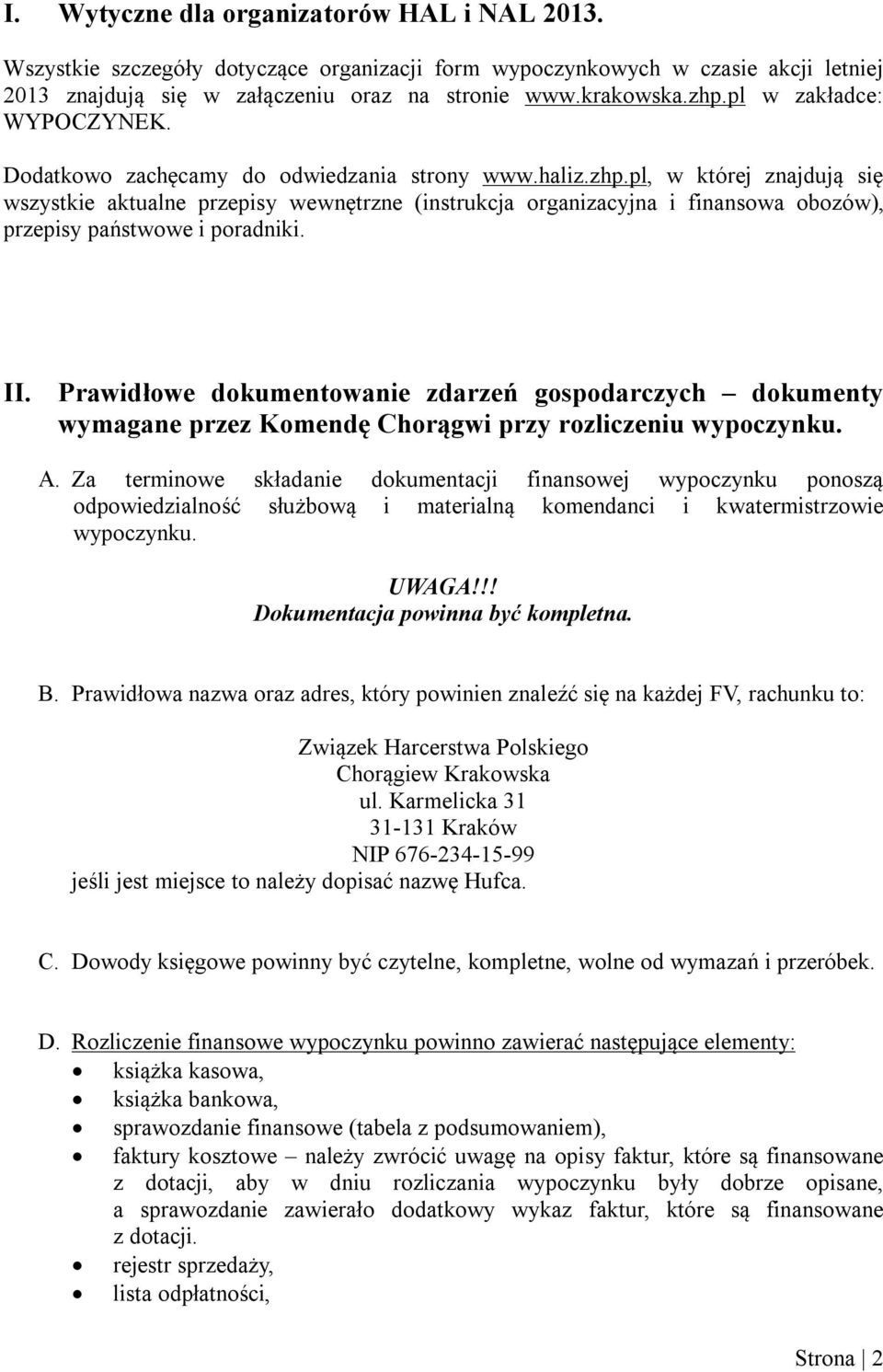 pl, w której znajdują się wszystkie aktualne przepisy wewnętrzne (instrukcja organizacyjna i finansowa obozów), przepisy państwowe i poradniki. II.