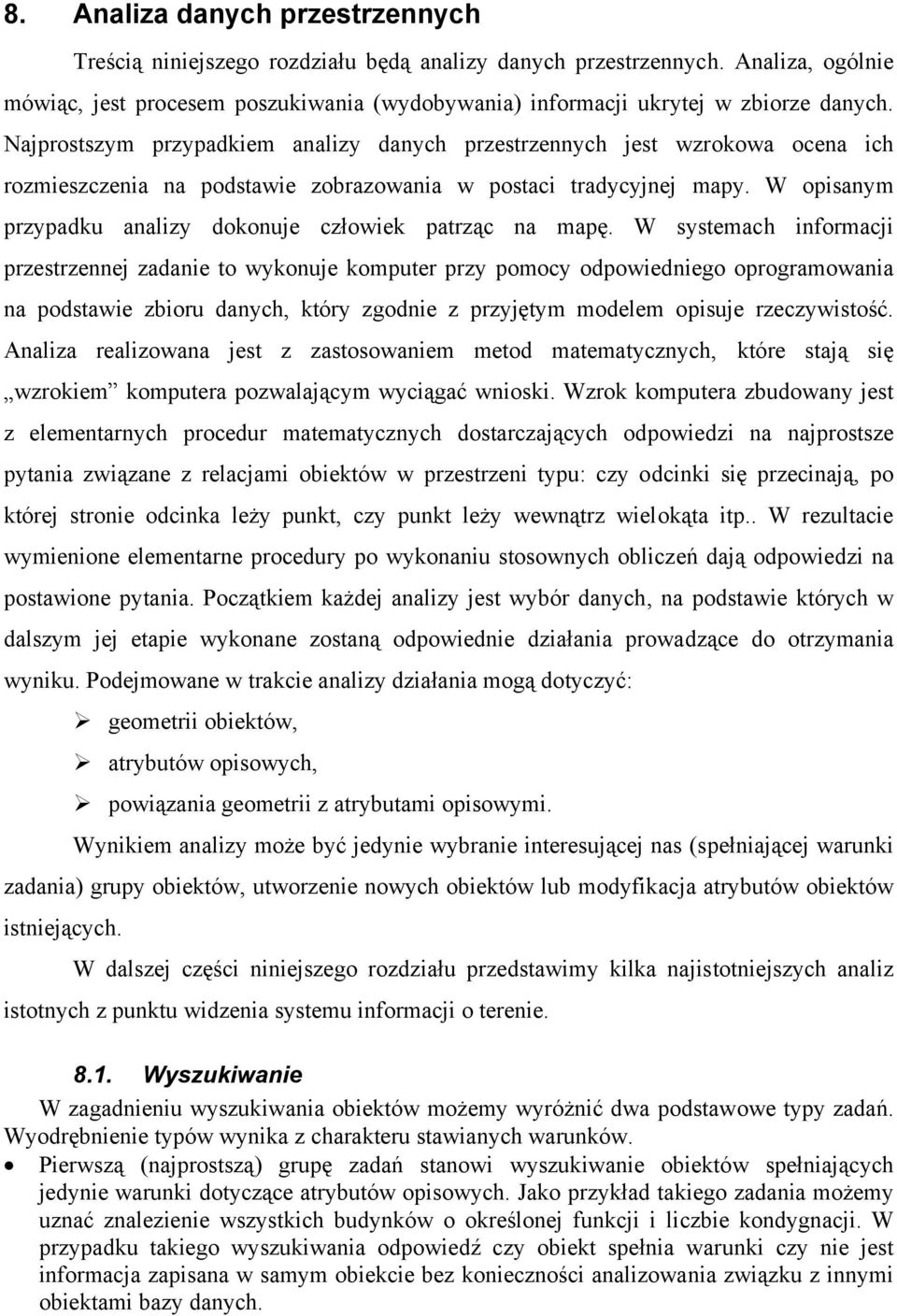 W opisanym przypadku analizy dokonuje człowiek patrząc na mapę.