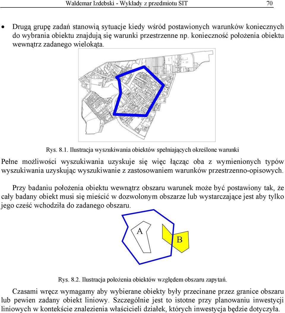 . Ilustracja wyszukiwania obiektów spełniających określone warunki ełne możliwości wyszukiwania uzyskuje się więc łącząc oba z wymienionych typów wyszukiwania uzyskując wyszukiwanie z zastosowaniem