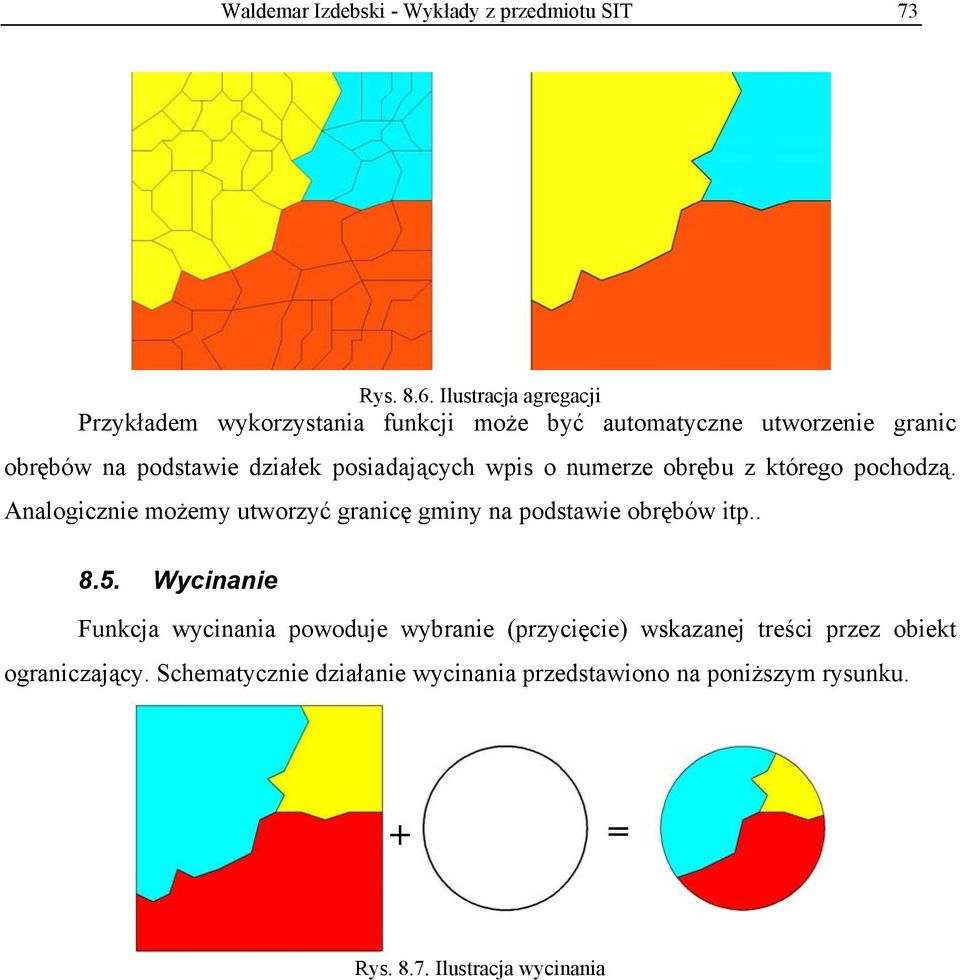 posiadających wpis o numerze obrębu z którego pochodzą. nalogicznie możemy utworzyć granicę gminy na podstawie obrębów itp.. 8.5.