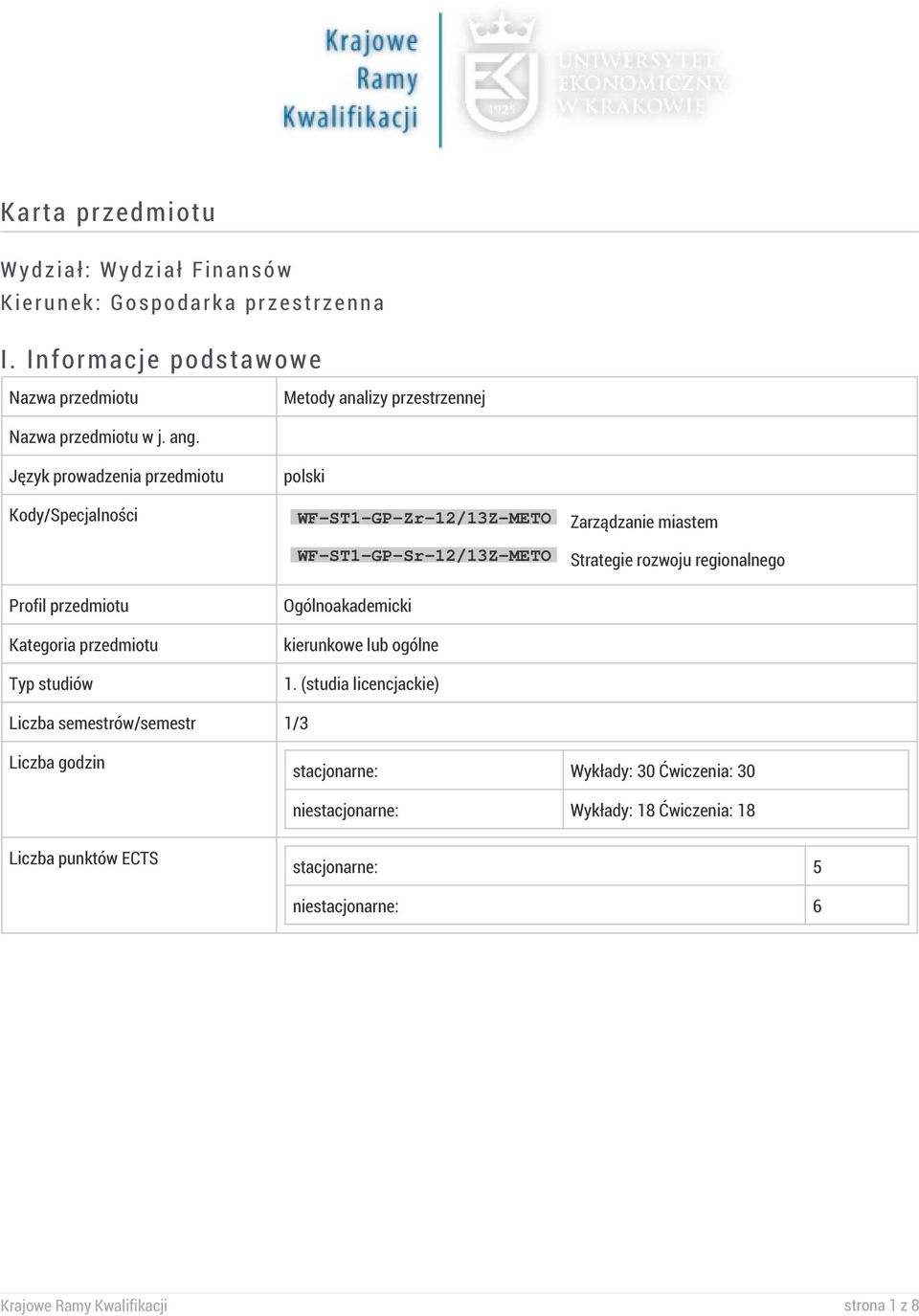 Język prowadzenia przedmiotu polski Kody/Specjalności WF-ST1-GP-Zr-12/13Z-METO Zarządzanie miastem WF-ST1-GP-Sr-12/13Z-METO Strategie rozwoju regionalnego Profil