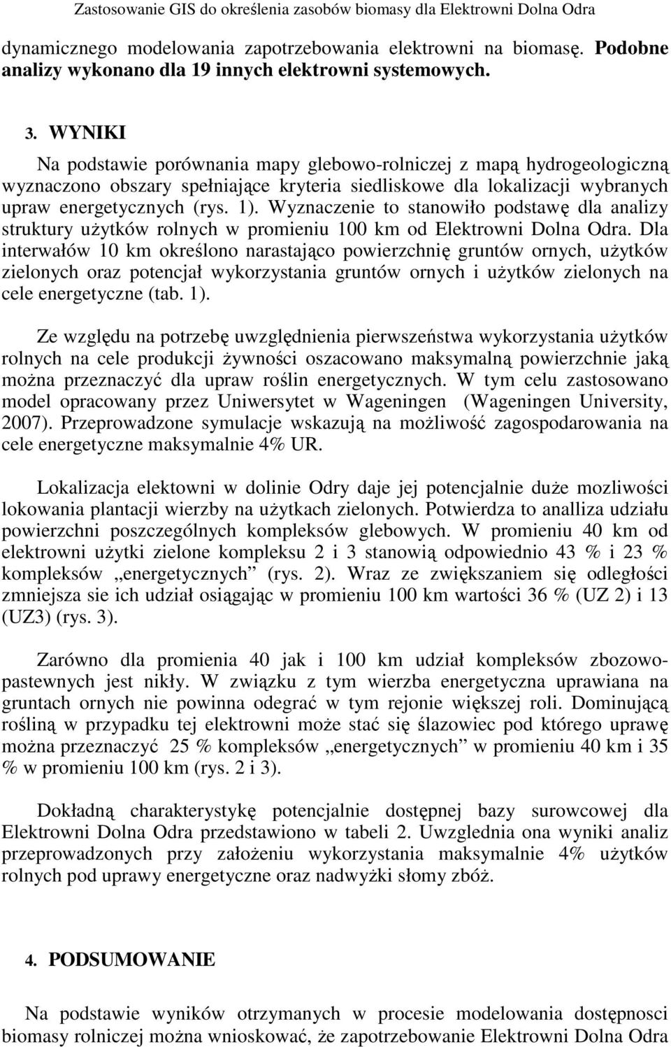 Wyznaczenie to stanowiło podstawę dla analizy struktury uŝytków rolnych w promieniu 100 km od Elektrowni Dolna Odra.