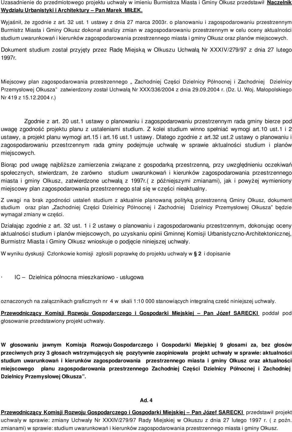 o planowaniu i zagospodarowaniu przestrzennym Burmistrz Miasta i Gminy Olkusz dokonał analizy zmian w zagospodarowaniu przestrzennym w celu oceny aktualności studium uwarunkowań i kierunków