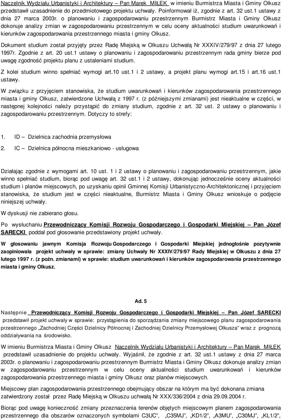 o planowaniu i zagospodarowaniu przestrzennym Burmistrz Miasta i Gminy Olkusz dokonuje analizy zmian w zagospodarowaniu przestrzennym w celu oceny aktualności studium uwarunkowań i kierunków