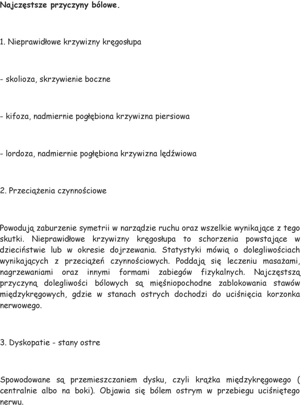 Przeciążenia czynnościowe Powodują zaburzenie symetrii w narządzie ruchu oraz wszelkie wynikające z tego skutki.