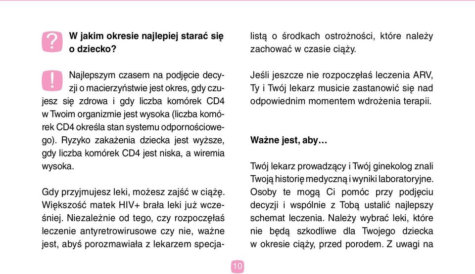 ! Najlepszym czasem na podjęcie decyzji o macierzyństwie jest okres, gdy czujesz się zdrowa i gdy liczba komórek CD4 w Twoim organizmie jest wysoka (liczba komórek CD4 określa stan systemu