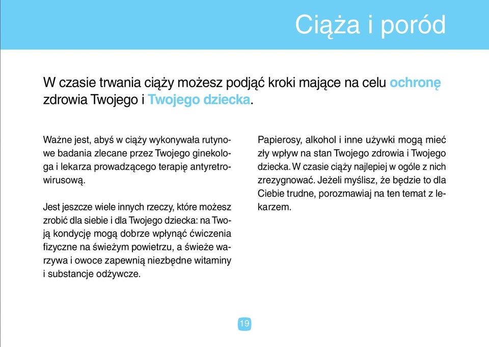 Jest jeszcze wiele innych rzeczy, które możesz zrobić dla siebie i dla Twojego dziecka: na Twoją kondycję mogą dobrze wpłynąć ćwiczenia fizyczne na świeżym powietrzu, a świeże