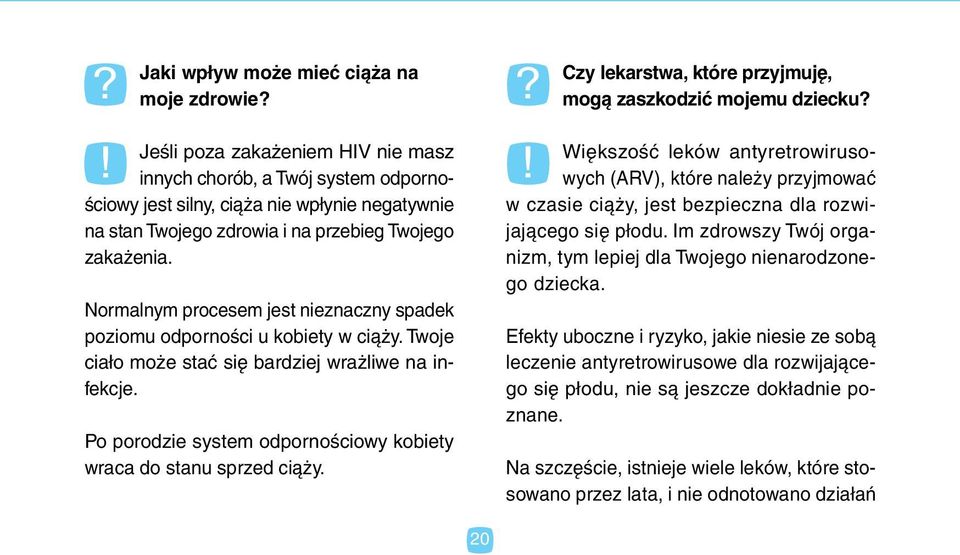 Normalnym procesem jest nieznaczny spadek poziomu odporności u kobiety w ciąży. Twoje ciało może stać się bardziej wrażliwe na infekcje.