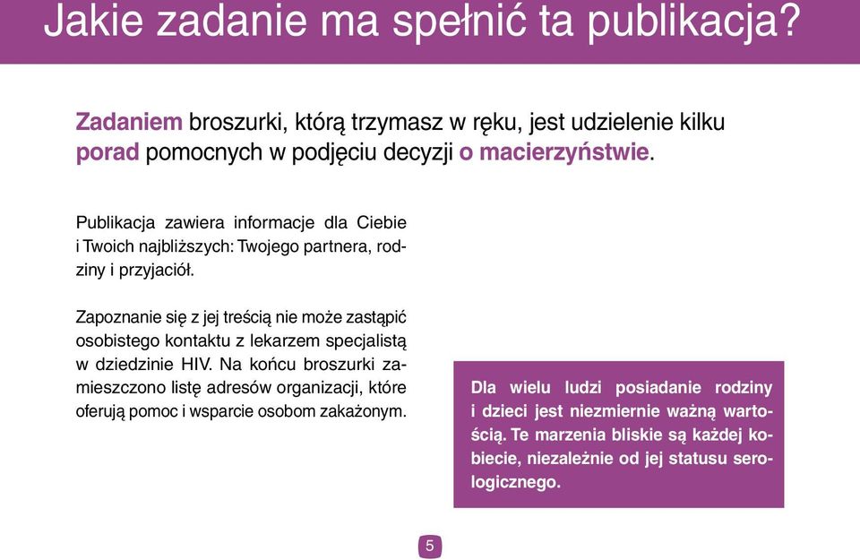 Zapoznanie się z jej treścią nie może zastąpić osobistego kontaktu z lekarzem specjalistą w dziedzinie HIV.