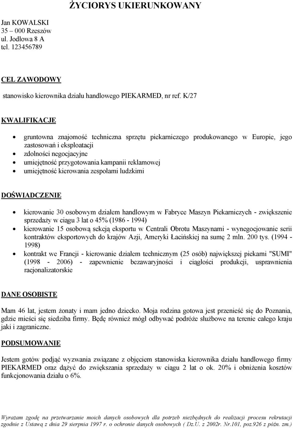 umiejętność kierowania zespołami ludzkimi DOŚWIADCZENIE kierowanie 30 osobowym działem handlowym w Fabryce Maszyn Piekarniczych - zwiększenie sprzedaży w ciągu 3 lat o 45% (1986-1994) kierowanie 15