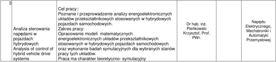 Zakres pracy: Opracowanie modeli matematycznych energoelektronicznych układów przekształtnikowych stosowanych w hybrydowych pojazdach samochodowych oraz