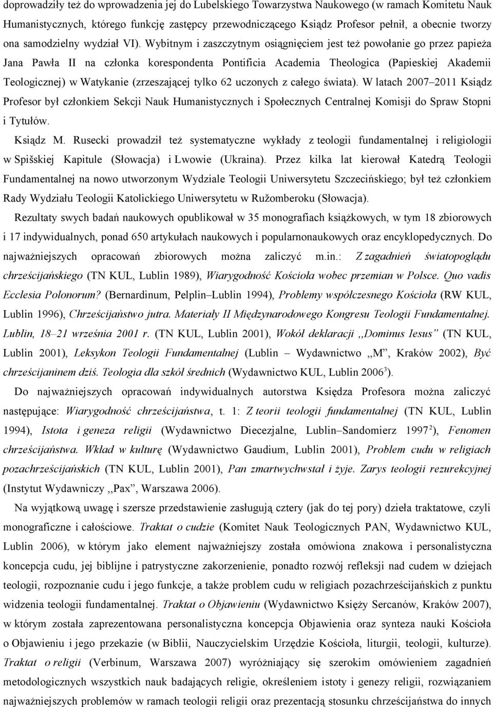 Wybitnym i zaszczytnym osiągnięciem jest też powołanie go przez papieża Jana Pawła II na członka korespondenta Pontificia Academia Theologica (Papieskiej Akademii Teologicznej) w Watykanie