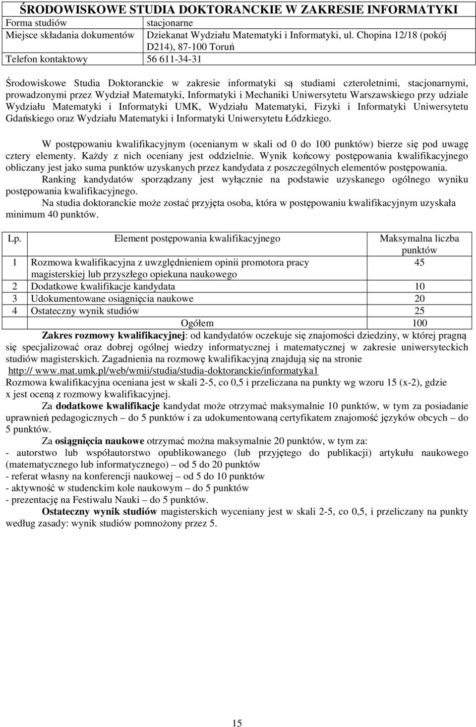 Matematyki, Informatyki i Mechaniki Uniwersytetu Warszawskiego przy udziale Wydziału Matematyki i Informatyki UMK, Wydziału Matematyki, Fizyki i Informatyki Uniwersytetu Gdańskiego oraz Wydziału