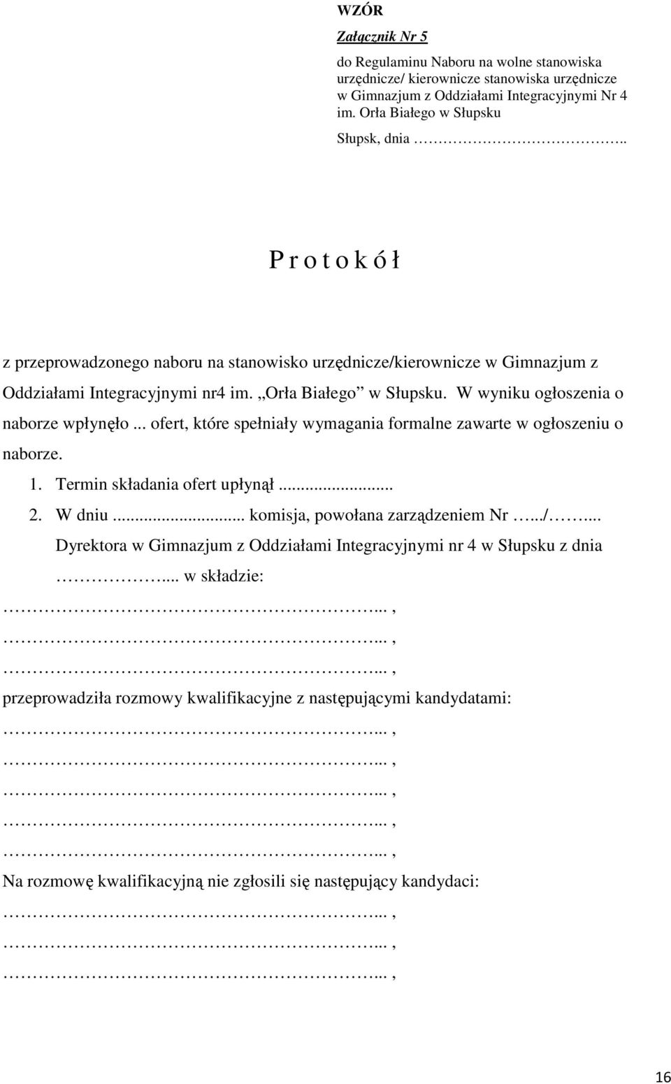 .. ofert, które spełniały wymagania formalne zawarte w ogłoszeniu o naborze. 1. Termin składania ofert upłynął... 2. W dniu... komisja, powołana zarządzeniem Nr.../.