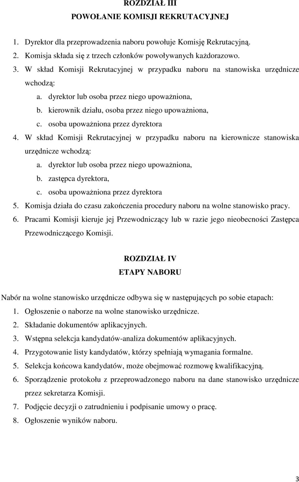 osoba upoważniona przez dyrektora 4. W skład Komisji Rekrutacyjnej w przypadku naboru na kierownicze stanowiska urzędnicze wchodzą: a. dyrektor lub osoba przez niego upoważniona, b.