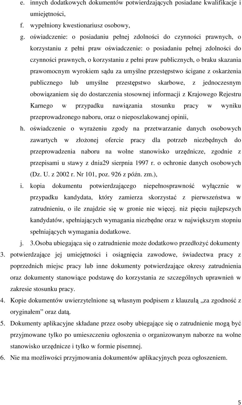 publicznych, o braku skazania prawomocnym wyrokiem sądu za umyślne przestępstwo ścigane z oskarżenia publicznego lub umyślne przestępstwo skarbowe, z jednoczesnym obowiązaniem się do dostarczenia