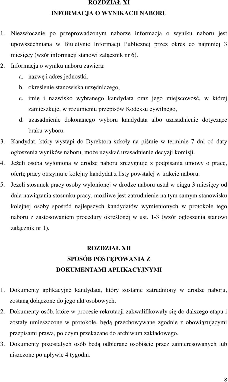 2. Informacja o wyniku naboru zawiera: a. nazwę i adres jednostki, b. określenie stanowiska urzędniczego, c.