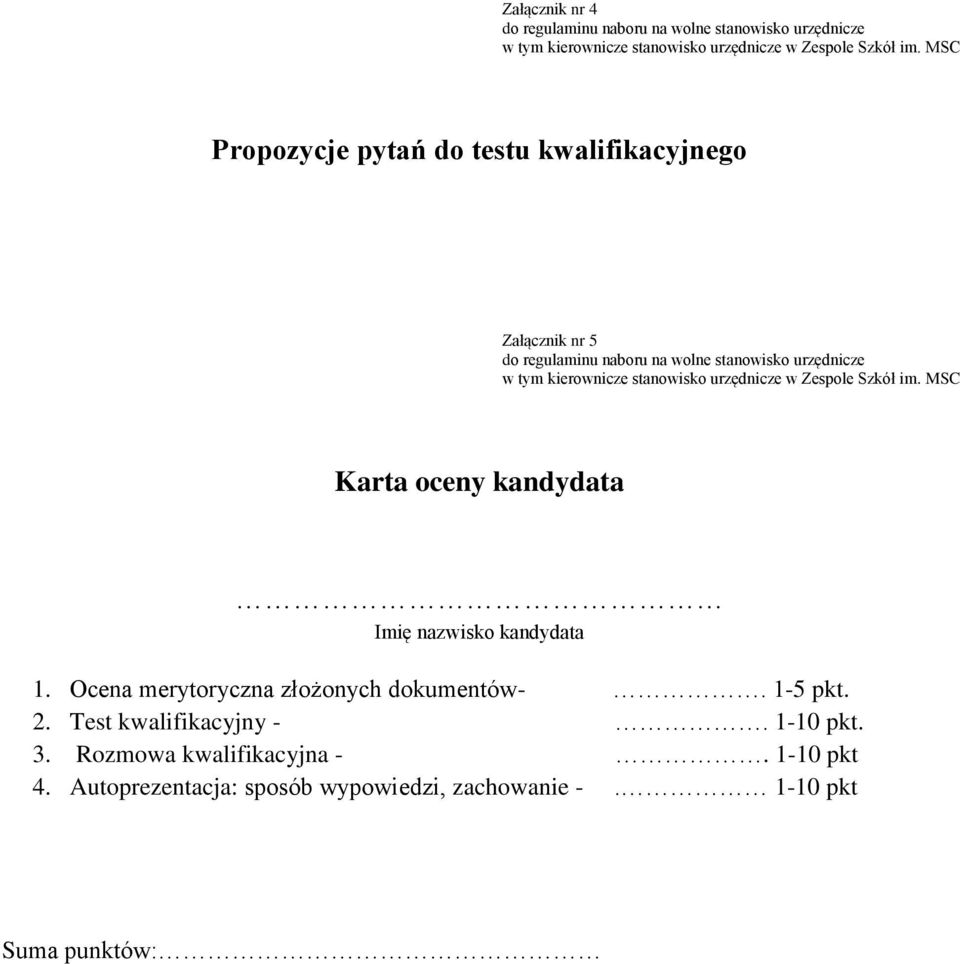 stanowisko urzędnicze w Zespole Szkół im. MSC Karta oceny kandydata Imię nazwisko kandydata 1. Ocena merytoryczna złożonych dokumentów-.