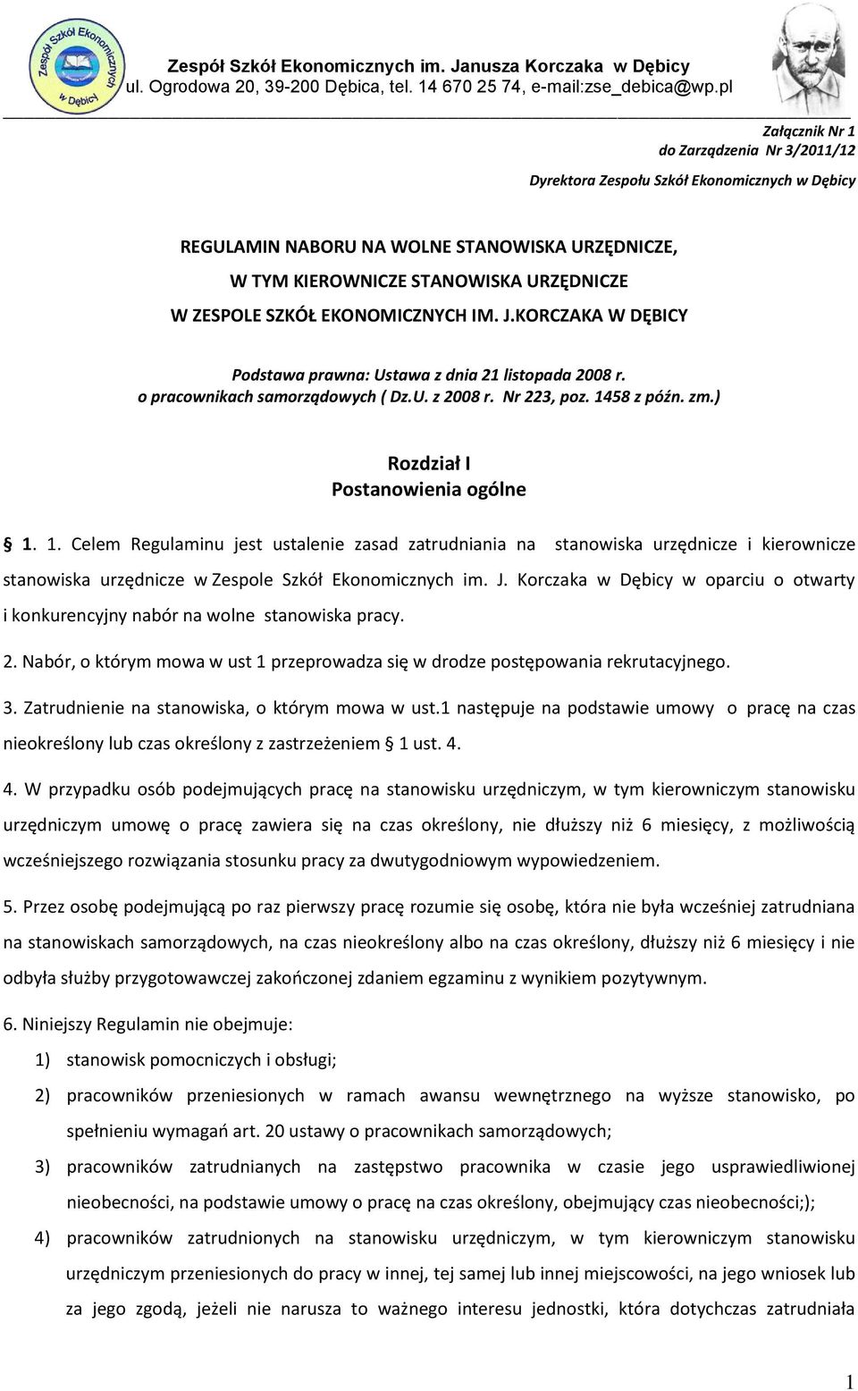 ) Rozdział I Postanowienia ogólne 1. 1. Celem Regulaminu jest ustalenie zasad zatrudniania na stanowiska urzędnicze i kierownicze stanowiska urzędnicze w Zespole Szkół Ekonomicznych im. J.