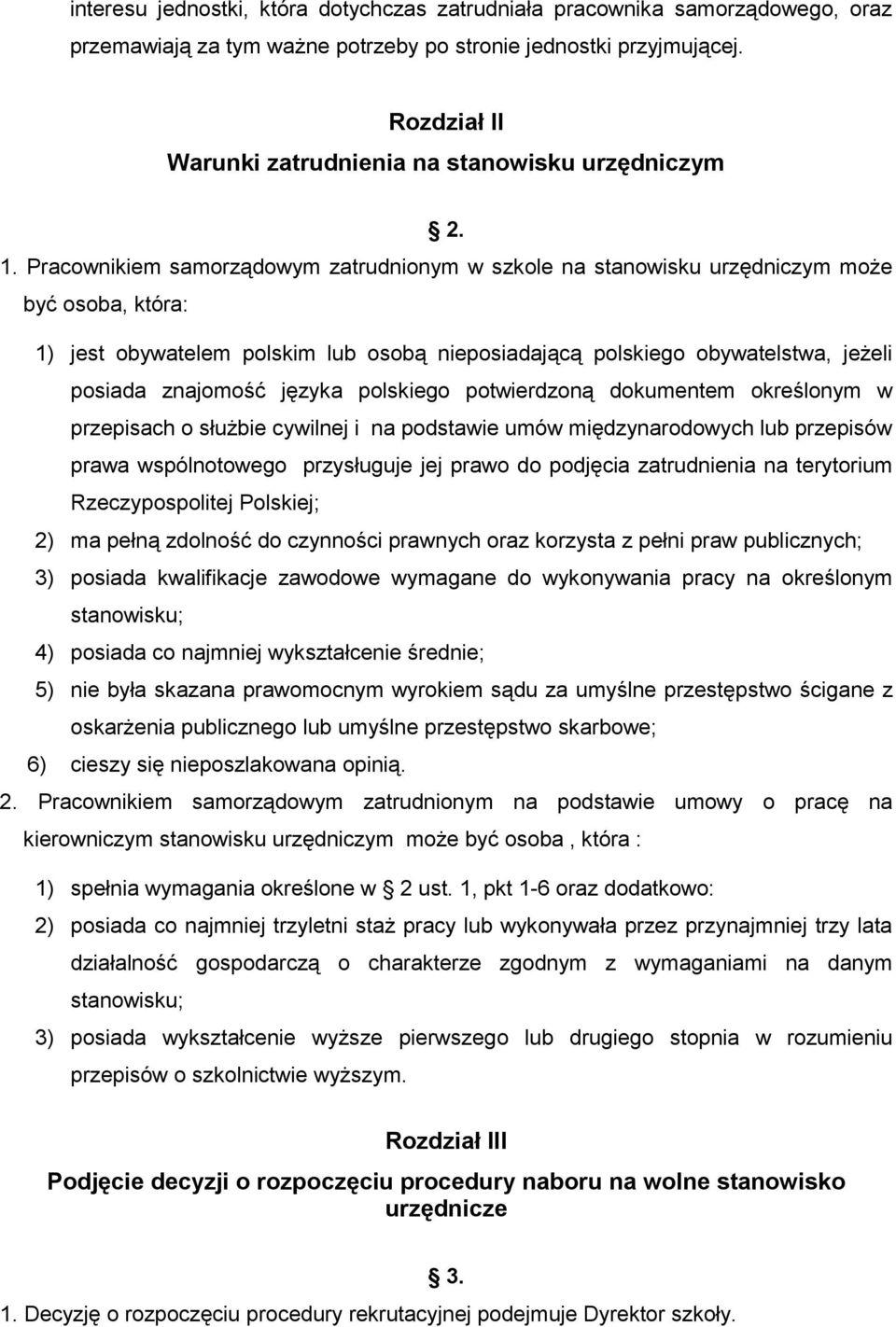 Pracownikiem samorządowym zatrudnionym w szkole na stanowisku urzędniczym może być osoba, która: 1) jest obywatelem polskim lub osobą nieposiadającą polskiego obywatelstwa, jeżeli posiada znajomość