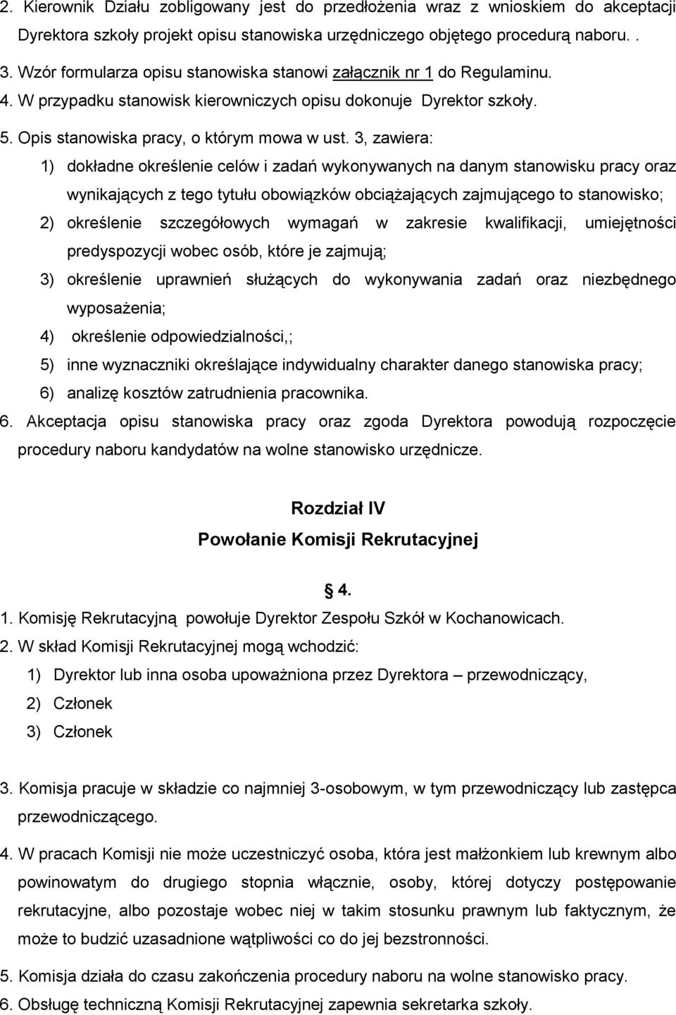 3, zawiera: 1) dokładne określenie celów i zadań wykonywanych na danym stanowisku pracy oraz wynikających z tego tytułu obowiązków obciążających zajmującego to stanowisko; 2) określenie szczegółowych