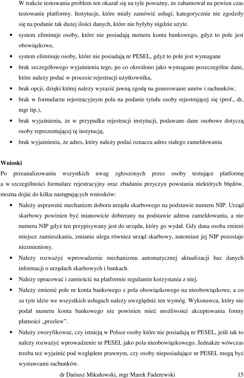 system eliminuje osoby, które nie posiadają numeru konta bankowego, gdyż to pole jest obowiązkowe, system eliminuje osoby, które nie posiadają nr PESEL, gdyż to pole jest wymagane brak szczegółowego