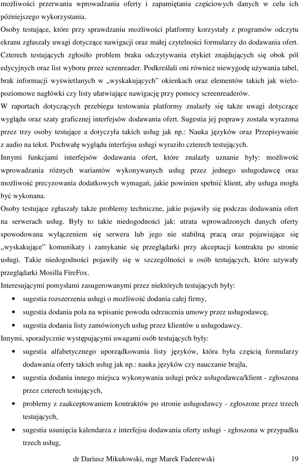 Czterech testujących zgłosiło problem braku odczytywania etykiet znajdujących się obok pól edycyjnych oraz list wyboru przez screnreader.