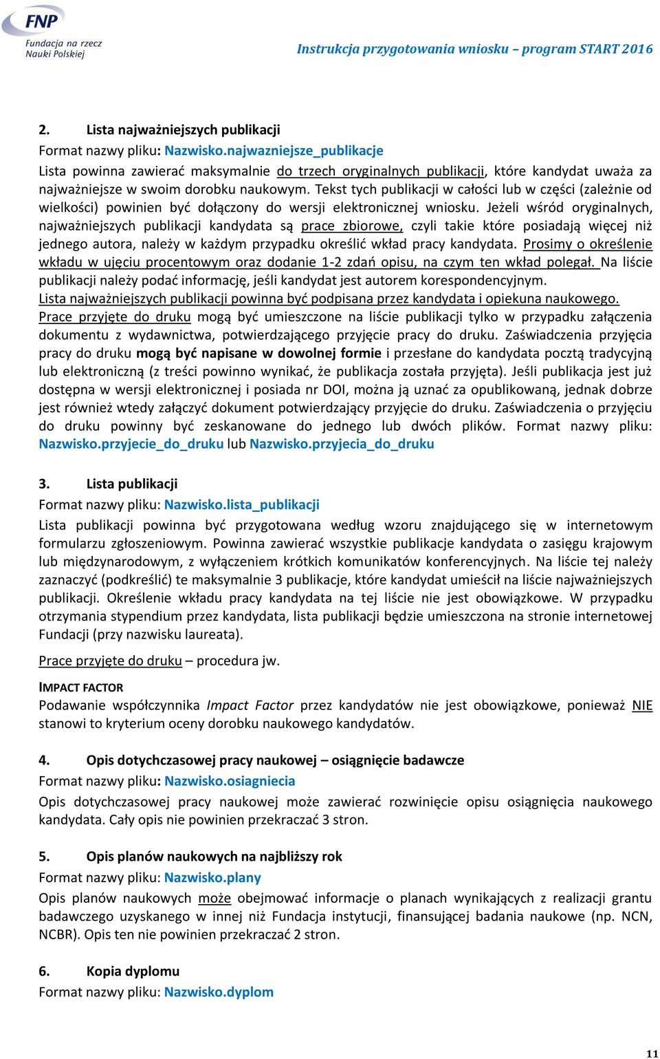 Tekst tych publikacji w całości lub w części (zależnie od wielkości) powinien być dołączony do wersji elektronicznej wniosku.