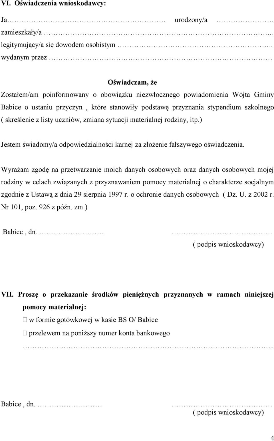 skreślenie z listy uczniów, zmiana sytuacji materialnej rodziny, itp.) Jestem świadomy/a odpowiedzialności karnej za złożenie fałszywego oświadczenia.