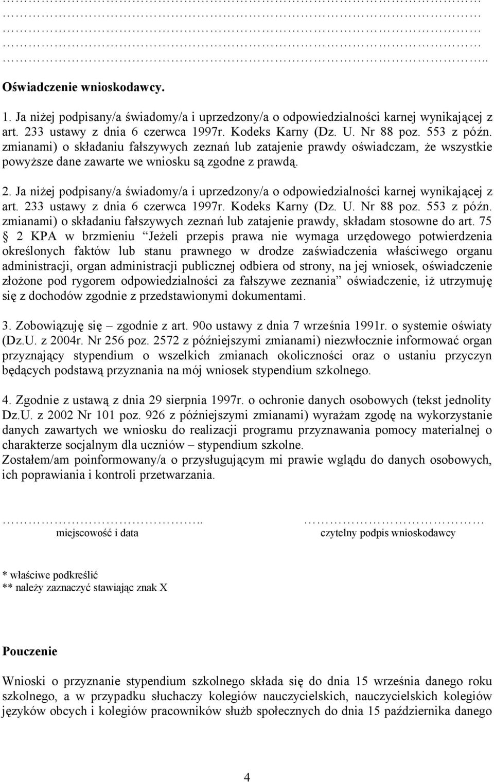 Ja niżej podpisany/a świadomy/a i uprzedzony/a o odpowiedzialności karnej wynikającej z art. 233 ustawy z dnia 6 czerwca 1997r. Kodeks Karny (Dz. U. Nr 88 poz. 553 z późn.