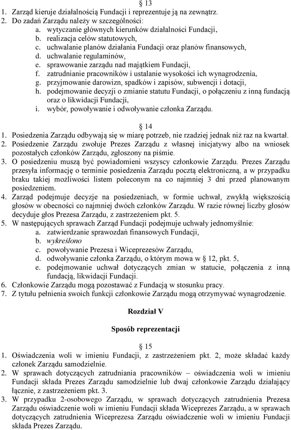 zatrudnianie pracowników i ustalanie wysokości ich wynagrodzenia, g. przyjmowanie darowizn, spadków i zapisów, subwencji i dotacji, h.