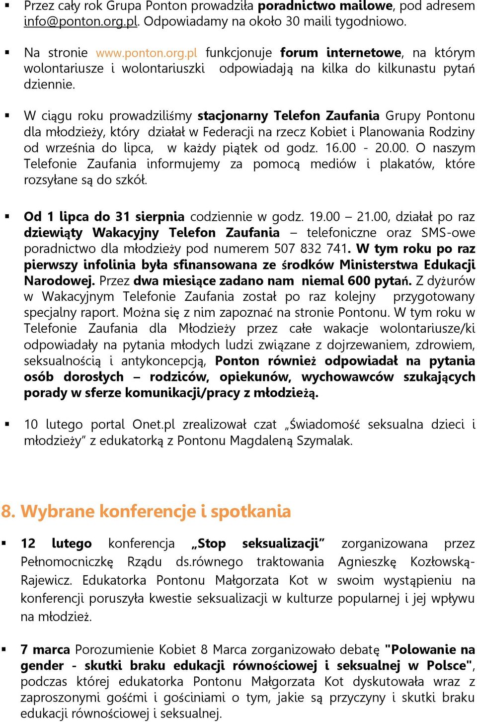 W ciągu roku prowadziliśmy stacjonarny Telefon Zaufania Grupy Pontonu dla młodzieży, który działał w Federacji na rzecz Kobiet i Planowania Rodziny od września do lipca, w każdy piątek od godz. 16.