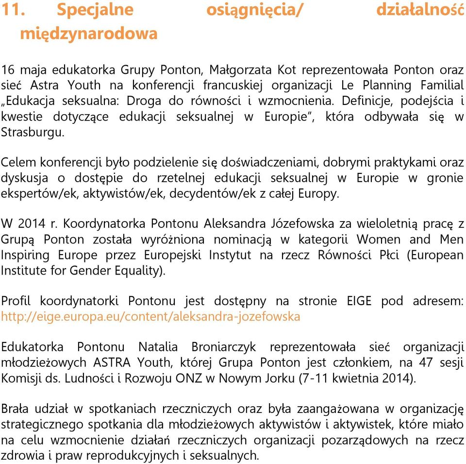 Celem konferencji było podzielenie się doświadczeniami, dobrymi praktykami oraz dyskusja o dostępie do rzetelnej edukacji seksualnej w Europie w gronie ekspertów/ek, aktywistów/ek, decydentów/ek z
