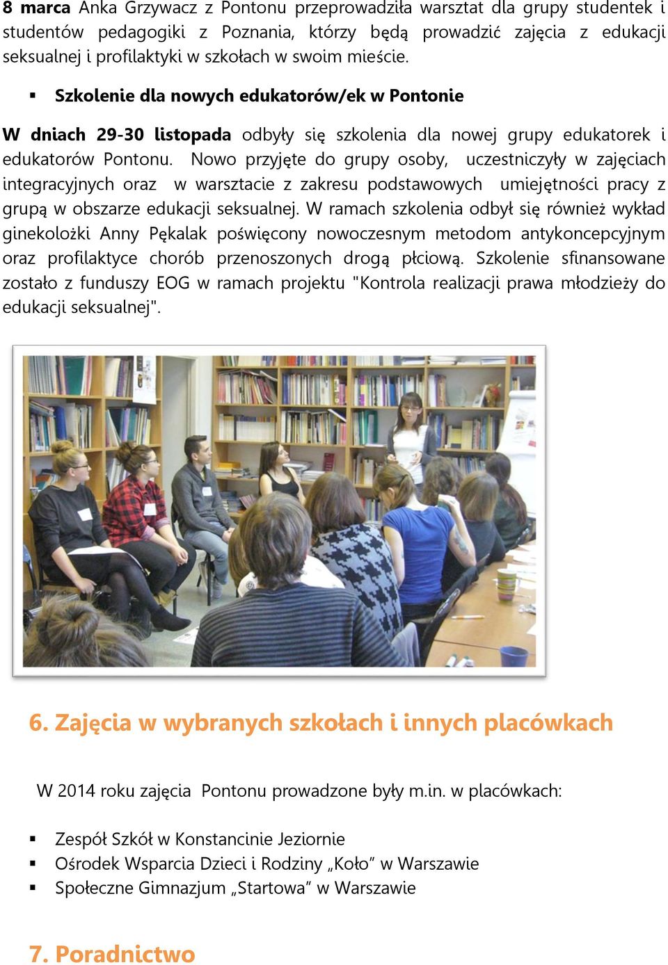 Nowo przyjęte do grupy osoby, uczestniczyły w zajęciach integracyjnych oraz w warsztacie z zakresu podstawowych umiejętności pracy z grupą w obszarze edukacji seksualnej.
