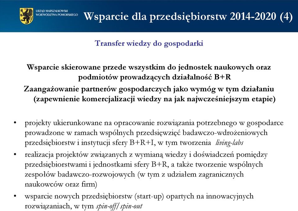 prowadzone w ramach wspólnych przedsięwzięć badawczo-wdrożeniowych przedsiębiorstw i instytucji sfery B+R+I, w tym tworzenia living-labs realizacja projektów związanych z wymianą wiedzy i doświadczeń