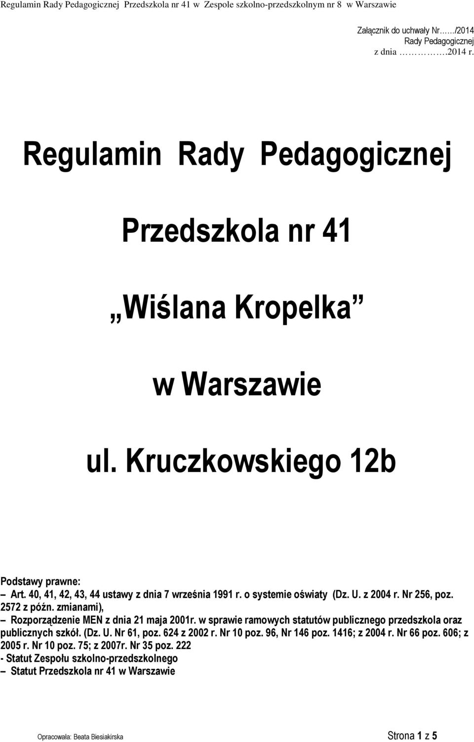 zmianami), Rozporządzenie MEN z dnia 21 maja 2001r. w sprawie ramowych statutów publicznego przedszkola oraz publicznych szkół. (Dz. U. Nr 61, poz. 624 z 2002 r. Nr 10 poz.