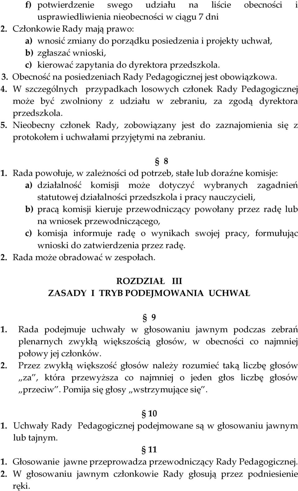 Obecność na posiedzeniach Rady Pedagogicznej jest obowiązkowa. 4. W szczególnych przypadkach losowych członek Rady Pedagogicznej może być zwolniony z udziału w zebraniu, za zgodą dyrektora 5.