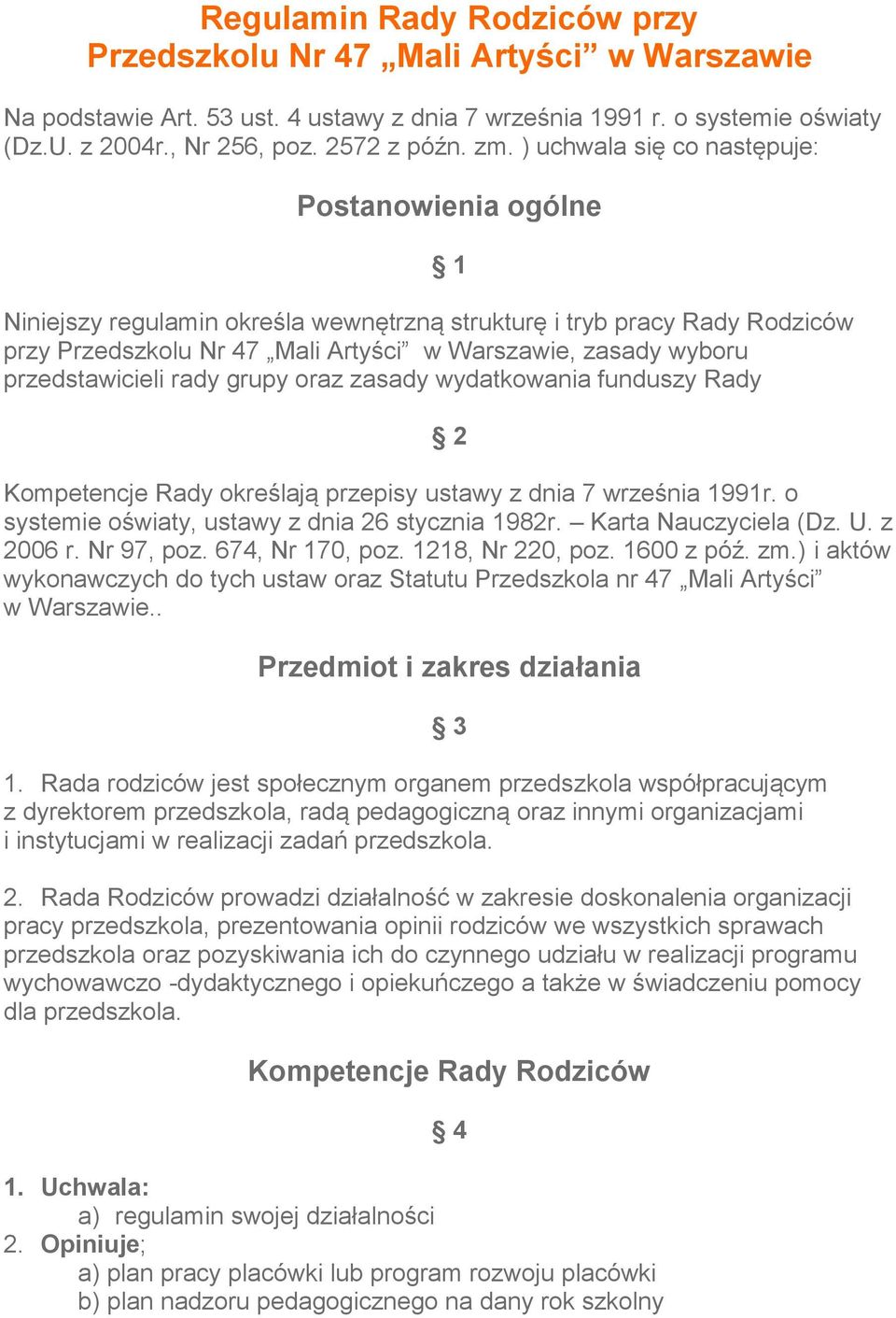 przedstawicieli rady grupy oraz zasady wydatkowania funduszy Rady 1 2 Kompetencje Rady określają przepisy ustawy z dnia 7 września 1991r. o systemie oświaty, ustawy z dnia 26 stycznia 1982r.