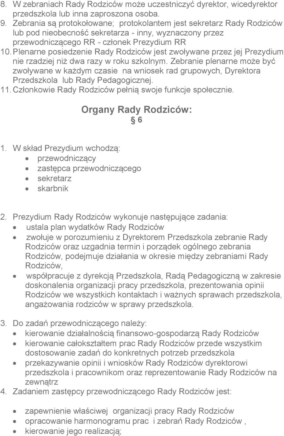 Plenarne posiedzenie Rady Rodziców jest zwoływane przez jej Prezydium nie rzadziej niż dwa razy w roku szkolnym.