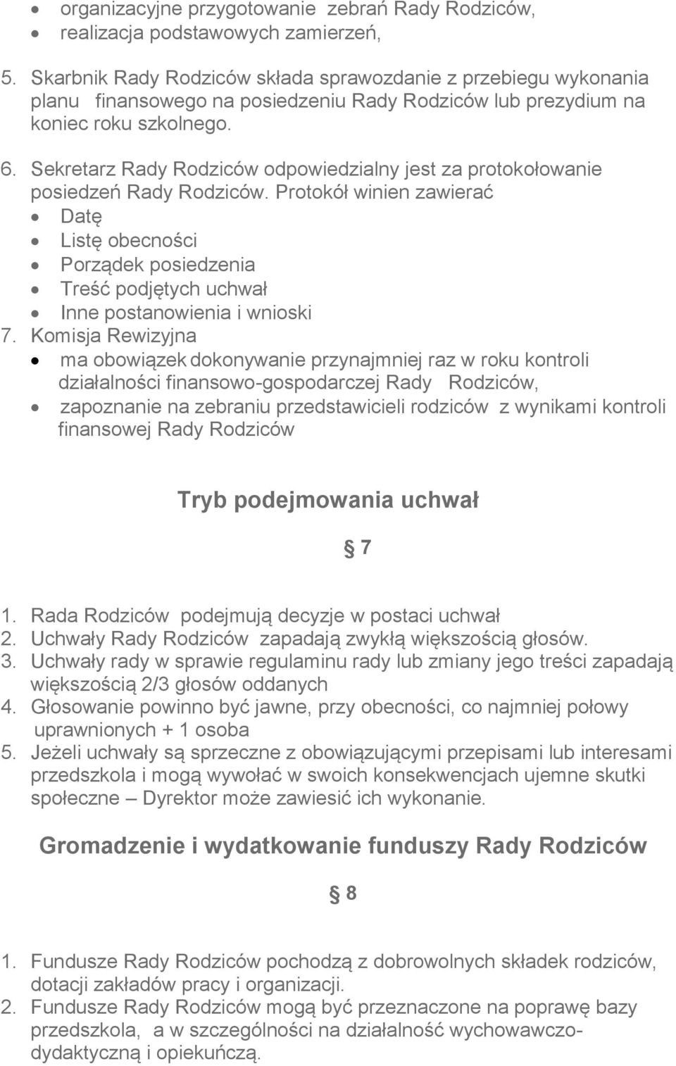 Sekretarz Rady Rodziców odpowiedzialny jest za protokołowanie posiedzeń Rady Rodziców.