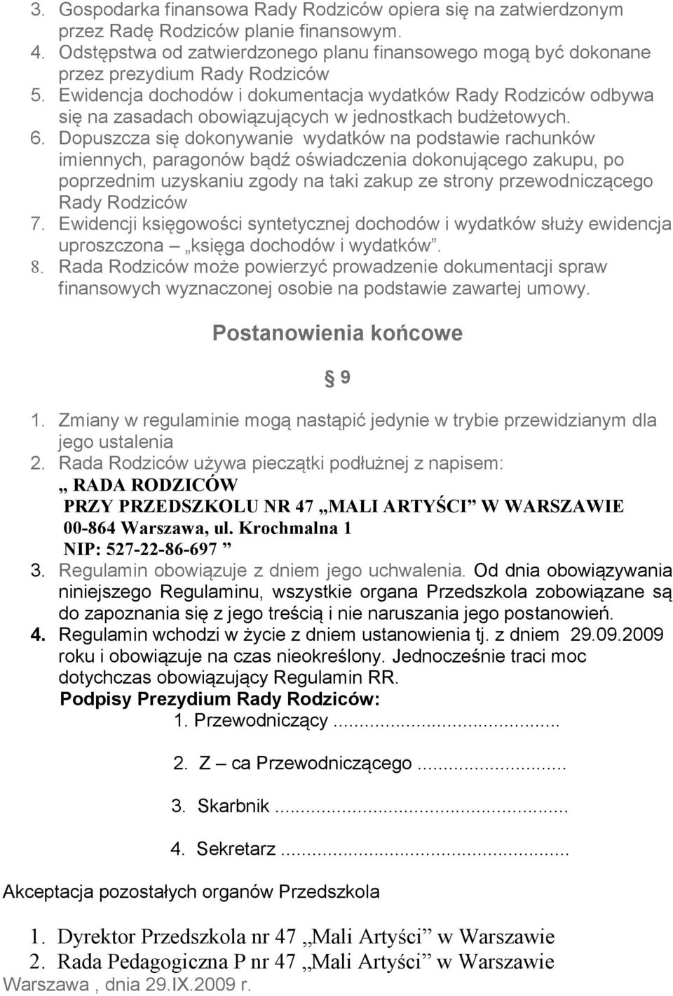 Ewidencja dochodów i dokumentacja wydatków Rady Rodziców odbywa się na zasadach obowiązujących w jednostkach budżetowych. 6.