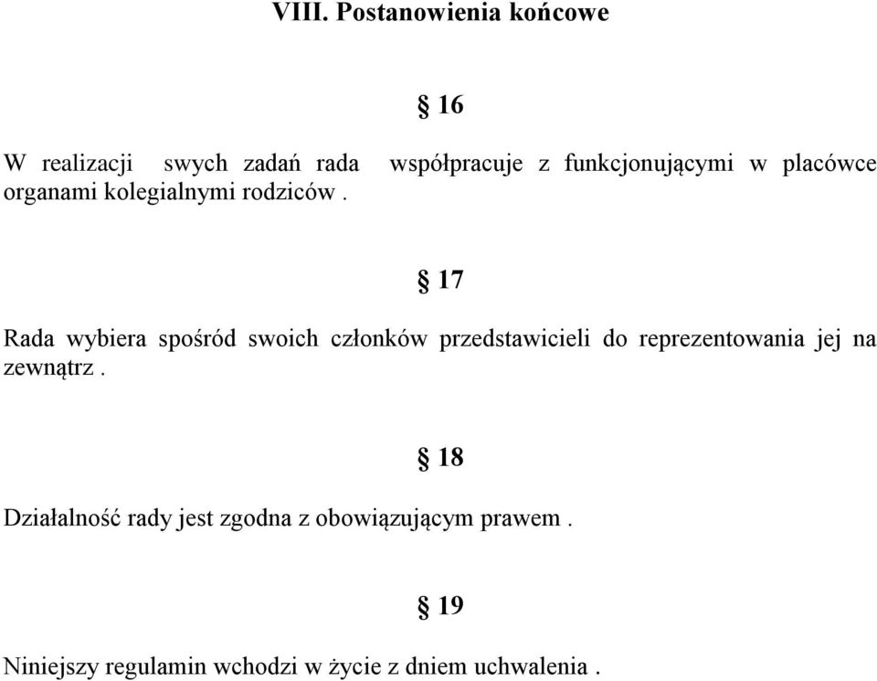 17 Rada wybiera spośród swoich członków przedstawicieli do reprezentowania jej na