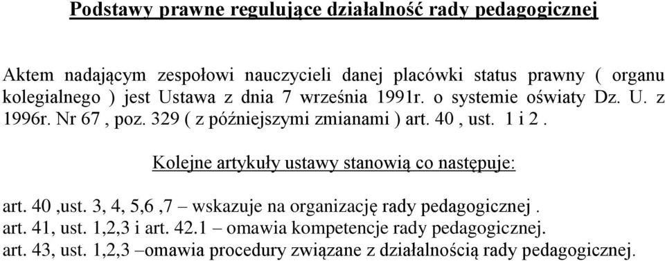 40, ust. 1 i 2. Kolejne artykuły ustawy stanowią co następuje: art. 40,ust. 3, 4, 5,6,7 wskazuje na organizację rady pedagogicznej. art. 41, ust.